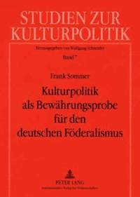 bokomslag Kulturpolitik ALS Bewaehrungsprobe Fuer Den Deutschen Foederalismus
