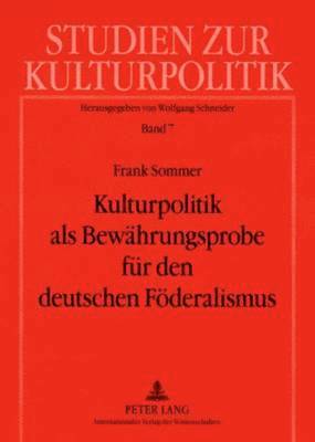 Kulturpolitik ALS Bewaehrungsprobe Fuer Den Deutschen Foederalismus 1