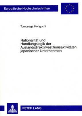 bokomslag Rationalitaet Und Handlungslogik Der Auslandsdirektinvestitionsaktivitaeten Japanischer Unternehmen