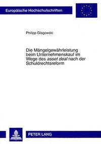 bokomslag Die Maengelgewaehrleistung Beim Unternehmenskauf Im Wege Des «Asset Deal» Nach Der Schuldrechtsreform