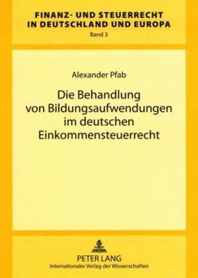 Alexander Pfab, Rainer Wernsmann - Die Behandlung Von Bildungsaufwendungen Im Deutschen Einkommensteuerrecht, Inbunden