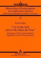 bokomslag «I'le to My Self, and to My Muse Be True»