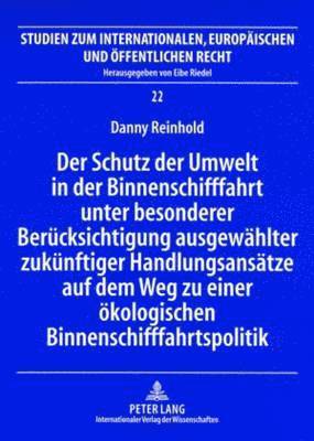 Danny Reinhold, Eibe Riedel - Schutz Der Umwelt in Der Binnenschifffahrt Unter Besonderer Beruecksichtigung Ausgewaehlter Zukuenftiger Handlungsansaetze Auf Dem Weg Zu Einer Oekologischen Binnenschifffahrtspolitik, Häftad