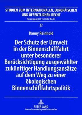 Der Schutz Der Umwelt in Der Binnenschifffahrt Unter Besonderer Beruecksichtigung Ausgewaehlter Zukuenftiger Handlungsansaetze Auf Dem Weg Zu Einer Oekologischen Binnenschifffahrtspolitik 1