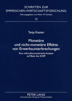 Tanja Kasten, Peter M Schulze - Monetaere Und Nicht-Monetaere Effekte Von Erwerbsunterbrechungen, Häftad