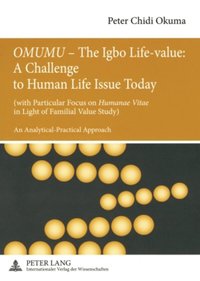 bokomslag «OMUMU» - The Igbo Life-value: A Challenge to Human Life Issue Today