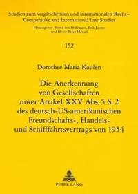 bokomslag Die Anerkennung Von Gesellschaften Unter Artikel XXV Abs. 5 S. 2 Des Deutsch-Us-Amerikanischen Freundschafts-, Handels- Und Schifffahrtsvertrags Von 1954