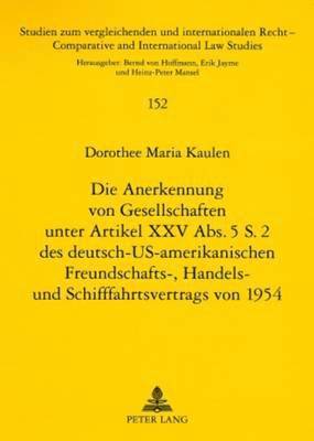 Die Anerkennung Von Gesellschaften Unter Artikel XXV Abs. 5 S. 2 Des Deutsch-Us-Amerikanischen Freundschafts-, Handels- Und Schifffahrtsvertrags Von 1954 1