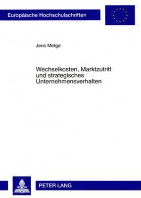Jens Metge - Wechselkosten, Marktzutritt Und Strategisches Unternehmensverhalten, Häftad