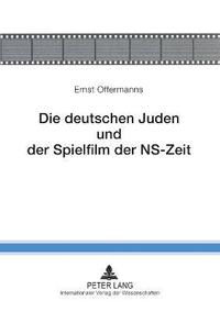 bokomslag Die deutschen Juden und der Spielfilm der NS-Zeit