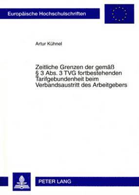 bokomslag Zeitliche Grenzen Der Gemae  3 Abs. 3 Tvg Fortbestehenden Tarifgebundenheit Beim Verbandsaustritt Des Arbeitgebers