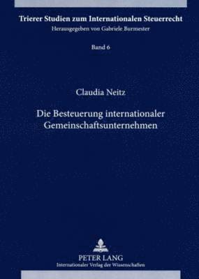 Claudia Neitz, Gabriele Burmester - Die Besteuerung Internationaler Gemeinschaftsunternehmen, Häftad