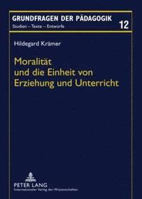 bokomslag Moralitaet Und Die Einheit Von Erziehung Und Unterricht