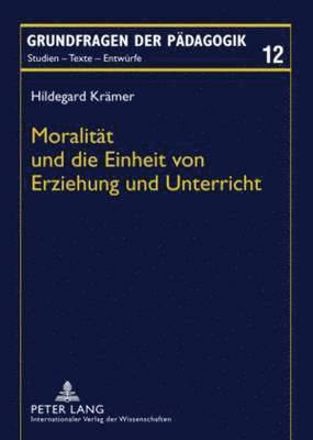 Hildegard Krämer, Jürgen Rekus - Moralitaet Und Die Einheit Von Erziehung Und Unterricht, Häftad