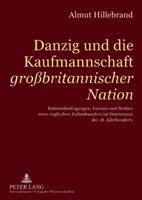 Danzig Und Die Kaufmannschaft Grossbritanischer Nation 1