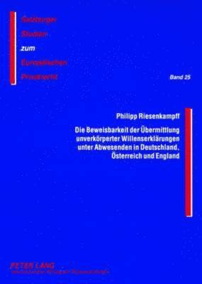 Beweisbarkeit Der Uebermittlung Unverkoerperter Willenserklaerungen Unter Abwesenden in Deutschland, Oesterreich Und England