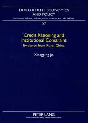 Xianping Jia, Franz Heidhues - Credit Rationing and Institutional Constraint, Häftad