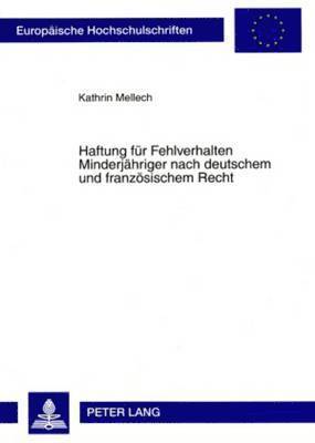 Kathrin Mellech - Haftung Fuer Fehlverhalten Minderjaehriger Nach Deutschem Und Franzoesischem Recht, Häftad