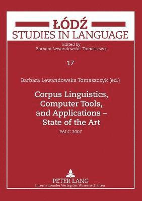 Barbara Lewandowska-Tomaszczyk - Corpus Linguistics, Computer Tools, and Applications – State of the Art, Häftad