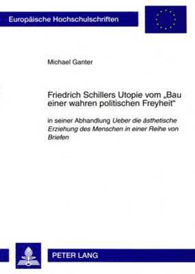 Friedrich Schillers Utopie Vom Bau Einer Wahren Politischen Freyheit 1