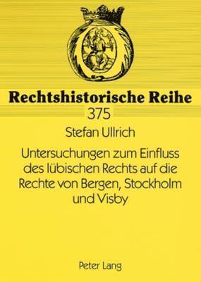 bokomslag Untersuchungen Zum Einfluss Des Luebischen Rechts Auf Die Rechte Von Bergen, Stockholm Und Visby