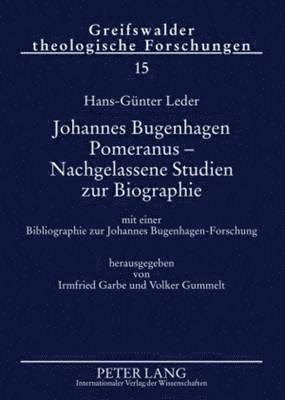 Irmfried Garbe, Volker Gummelt, Christfried Böttrich - Johannes Bugenhagen Pomeranus - Nachgelassene Studien Zur Biographie, Häftad
