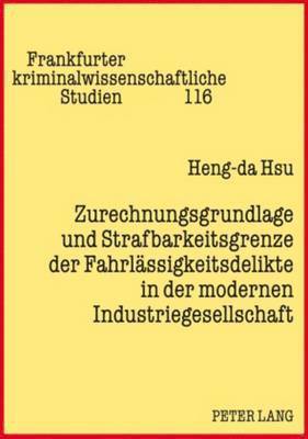 Zurechnungsgrundlage Und Strafbarkeitsgrenze Der Fahrlaessigkeitsdelikte in Der Modernen Industriegesellschaft 1