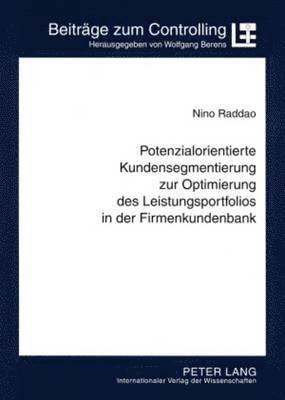 Nino Raddao, Wolfgang Berens - Potenzialorientierte Kundensegmentierung Zur Optimierung Des Leistungsportfolios in Der Firmenkundenbank, Häftad