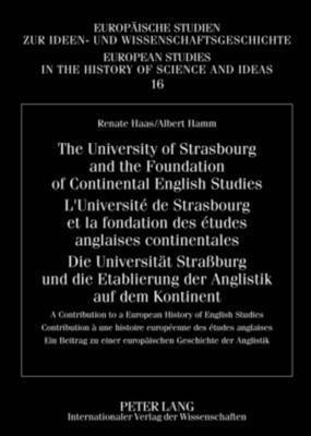 The University of Strasbourg and the Foundation of Continental English Studies- L'Universite de Strasbourg et la fondation des etudes anglaises continentales- Die Universitaet Strassburg und die 1