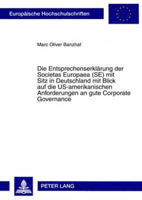 bokomslag Die Entsprechenserklaerung Der Societas Europaea (Se) Mit Sitz in Deutschland Mit Blick Auf Die Us-Amerikanischen Anforderungen an Gute Corporate Governance