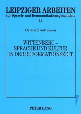 Wittenberg - Sprache Und Kultur in Der Reformationszeit 1