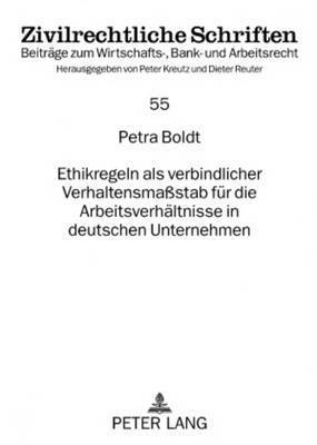 Petra Boldt, Peter Kreutz - Ethikregeln ALS Verbindlicher Verhaltensmaßstab Fuer Die Arbeitsverhaeltnisse in Deutschen Unternehmen, Häftad
