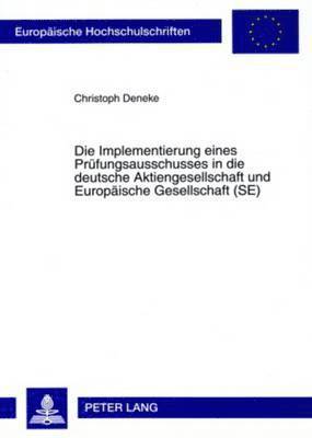 bokomslag Die Implementierung Eines Pruefungsausschusses in Die Deutsche Aktiengesellschaft Und Europaeische Gesellschaft (Se)