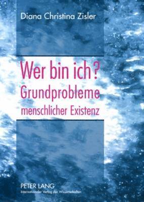 bokomslag Wer Bin Ich? Grundprobleme Menschlicher Existenz