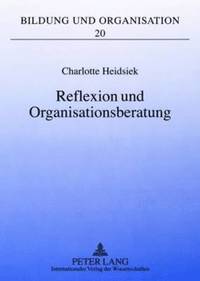 bokomslag Reflexion Und Organisationsberatung