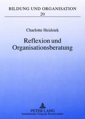 bokomslag Reflexion Und Organisationsberatung