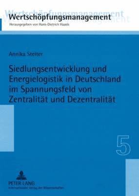 bokomslag Siedlungsentwicklung Und Energielogistik in Deutschland Im Spannungsfeld Von Zentralitaet Und Dezentralitaet