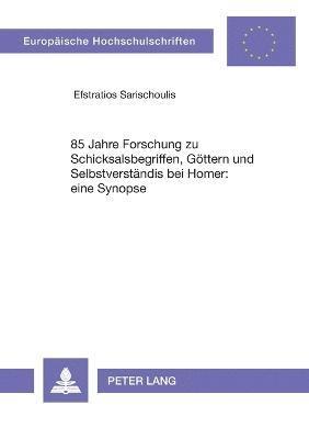 bokomslag 85 Jahre Forschung zu Schicksalsbegriffen, Goettern und Selbstverstaendnis bei Homer