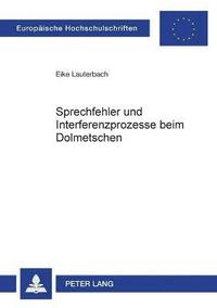 bokomslag Sprechfehler und Interferenzprozesse beim Dolmetschen