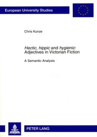 bokomslag «Hectic, hippic» and «hygienic» : Adjectives in Victorian Fiction