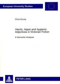 bokomslag 'Hectic, hippic' and 'hygienic' : Adjectives in Victorian Fiction