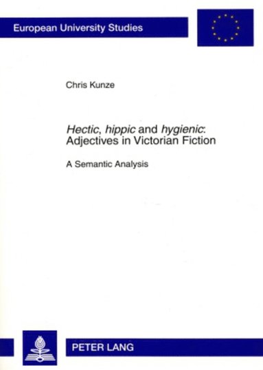 bokomslag 'Hectic, hippic' and 'hygienic' : Adjectives in Victorian Fiction