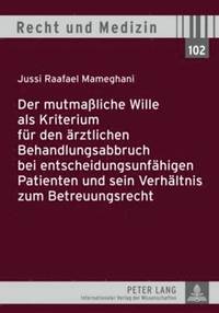 bokomslag Der Mutmaliche Wille ALS Kriterium Fuer Den Aerztlichen Behandlungsabbruch Bei Entscheidungsunfaehigen Patienten Und Sein Verhaeltnis Zum Betreuungsrecht