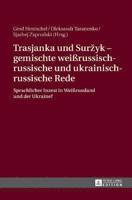bokomslag Trasjanka und Surzyk - gemischte weißrussisch-russische und ukrainisch-russische Rede