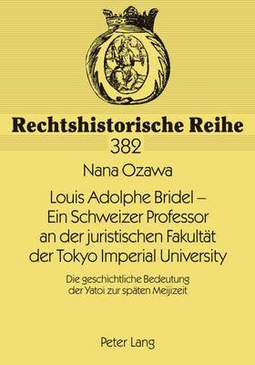 Louis Adolphe Bridel - Ein Schweizer Professor an Der Juristischen Fakultaet Der Tokyo Imperial University 1