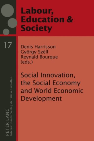 Denis Harrisson, György Széll, Reynald Bourque - Social Innovation, the Social Economy and World Economic Development, Inbunden