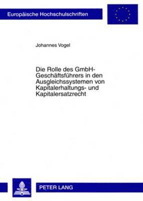 bokomslag Die Rolle Des Gmbh-Geschaeftsfuehrers in Den Ausgleichssystemen Von Kapitalerhaltungs- Und Kapitalersatzrecht