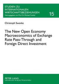 bokomslag The New Open Economy Macroeconomics of Exchange Rate Pass-Through and Foreign Direct Investment