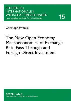 Christoph Swonke, Michael Frenkel - New Open Economy Macroeconomics of Exchange Rate Pass-Through and Foreign Direct Investment, Häftad