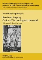 Arun Kumar Tripathi, Bernhard Irrgang - Bernhard Irrgang: Critics of Technological Lifeworld, Häftad